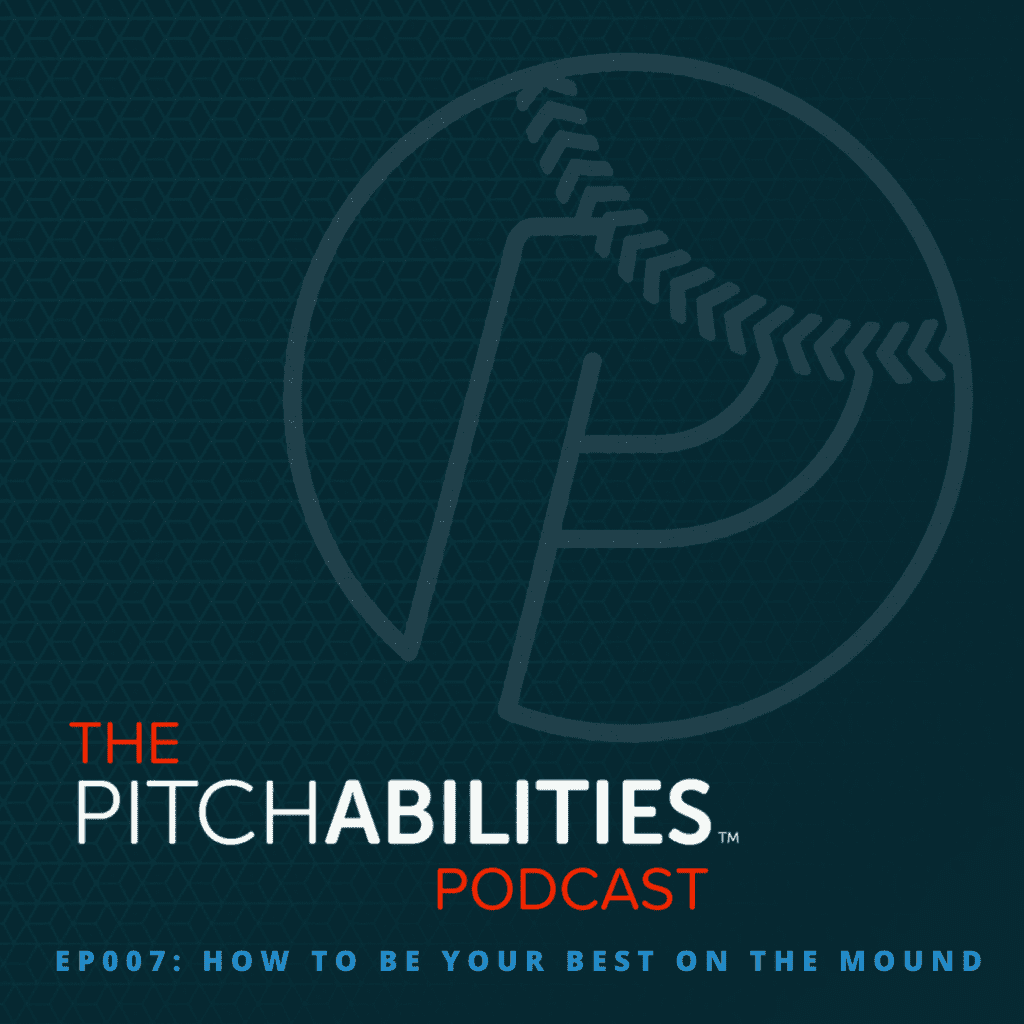 PITCHABILITIES Podcast – Episode 007: How To Be Your Best on the Mound